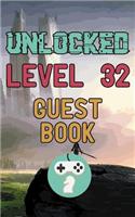 Unlocked Level 32 Guest Book: Happy 32th Birthday Gamer Celebration Message Logbook for Visitors Family and Friends to Write in Comments & Best Wishes with and Gift Log (Guestboo
