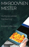 Mikroovnen Mester: Hurtig og Lækker Madlavning