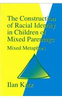 The Construction of Racial Identity in Children of Mixed Parentage