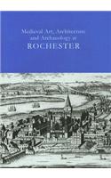 Medieval Art, Architecture and Archaeology at Rochester Vol. 28