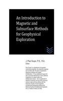 Introduction to Magnetic and Subsurface Methods of Geophysical Exploration