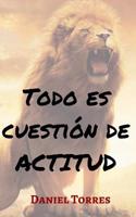 Todo Es Cuestión de Actitud
