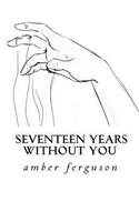 seventeen years without you