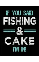 If You Said Fishing & Cake I'm In: Blank Sketch, Draw and Doodle Book