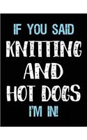 If You Said Knitting And Hot Dogs I'm In: Blank Sketch, Draw and Doodle Book