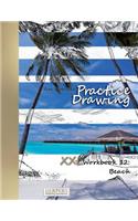 Practice Drawing - XXL Workbook 12: Beach(12 Practice Drawing - XXL Workbook)