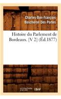 Histoire Du Parlement de Bordeaux. [V 2] (Éd.1877)
