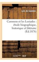 Camoens Et Les Lusiades: Étude Biographique, Historique Et Littéraire Suivie Du Poëme Annoté