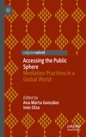 Accessing the Public Sphere: Mediation Practices in a Global World