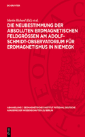 Die Neubestimmung Der Absoluten Erdmagnetischen Feldgrößen Am Adolf-Schmidt-Observatorium Für Erdmagnetismus in Niemegk