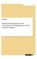 Industrial Organization and the Consequences of Digitalization for the Insurance Industry