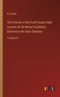 Criticism of the Fourth Gospel; Eight Lectures On the Morse Foundation, Delivered in the Union Seminary