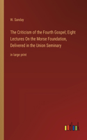 The Criticism of the Fourth Gospel; Eight Lectures On the Morse Foundation, Delivered in the Union Seminary