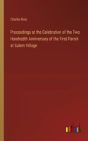 Proceedings at the Celebration of the Two Hundredth Anniversary of the First Parish at Salem Village