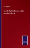 Songs for Catholic Schools, and the Catechism in Rhyme