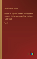 History of England from the Accession of James I. To the Outbreak of the Civil War 1603-1642: Vol. IV