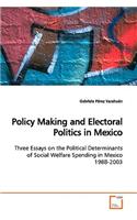 Policy Making and Electoral Politics in Mexico