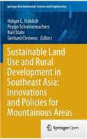 Sustainable Land Use and Rural Development in Southeast Asia: Innovations and Policies for Mountainous Areas