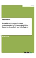 Ethische Aspekte des Dopings. Auswirkungen auf Chancengleichheit, Fairness, Gesundheit und Mündigkeit