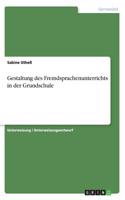 Gestaltung des Fremdsprachenunterrichts in der Grundschule