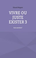 Vivre ou juste exister 3