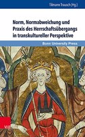 Norm, Normabweichung und Praxis des Herrschaftsubergangs in transkultureller Perspektive