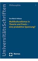 Multikulturalismus in Theorie Und PRAXIS - Eine Produktive Spannung?