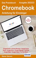 Das Praxisbuch Chromebook - Anleitung fur Einsteiger (Ausgabe 2022/23)