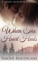 When The Heart Heals: Large Print Hardcover Edition(3 Hearts in Winter)