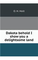 Dakota behold I show you a delightsome land