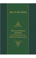 The art of fresco painting as practised by the old Italian and Spanish masters: (English)