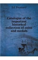 Catalogue of the Important Historical Collection of Coins and Medals