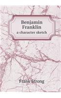 Benjamin Franklin a Character Sketch