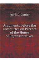 Arguments before the Committee on Patents of the House of Representatives