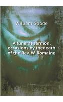 A Funeral Sermon, Occasions by Thedeath of the Rev. W. Romaine