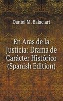 En Aras de la Justicia: Drama de Caracter Historico (Spanish Edition)