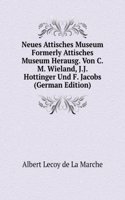 Neues Attisches Museum Formerly Attisches Museum Herausg. Von C.M. Wieland, J.J. Hottinger Und F. Jacobs (German Edition)
