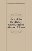 Jahrbuch Der Christlichen Gewerkschaften (German Edition)