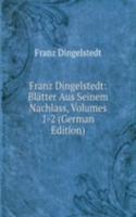 Franz Dingelstedt: Blatter Aus Seinem Nachlass, Volumes 1-2 (German Edition)