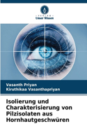 Isolierung und Charakterisierung von Pilzisolaten aus Hornhautgeschwüren