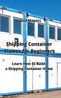 Shipping Container Homes for Beginners