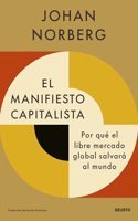 El manifiesto capitalista: Por que el libre mercado global salvara al mundo