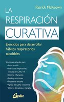La respiracion curativa: Ejercicios para desarrollar habitos respiratorios saludables