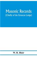 Masonic records (chiefly of the Etruscan Lodge)