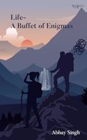 Life - A Buffet Of Enigmas