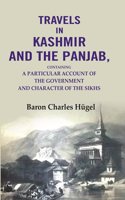 Travels in Kashmir and the Panjab: Containing a Particular Account of the Government and Character of the Sikhs [Hardcover]