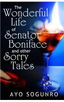 Wonderful Life of Senator Boniface and other Sorry Tales