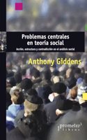 Problemas centrales en teoria social: accion, estructura y contradiccion en el analisis social (Spanish Edition)