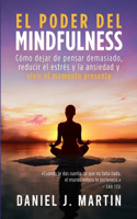 poder del mindfulness: Cómo dejar de pensar demasiado, reducir el estrés y la ansiedad y vivir el momento presente