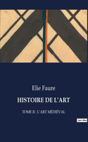 Histoire de l'Art: Tome II: l'Art Médiéval